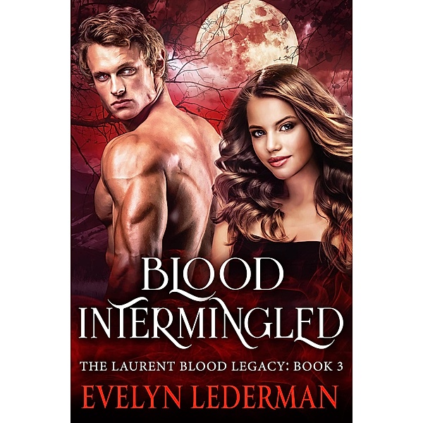 Blood Intermingled (The Laurent Blood Legacy, #3) / The Laurent Blood Legacy, Evelyn Lederman