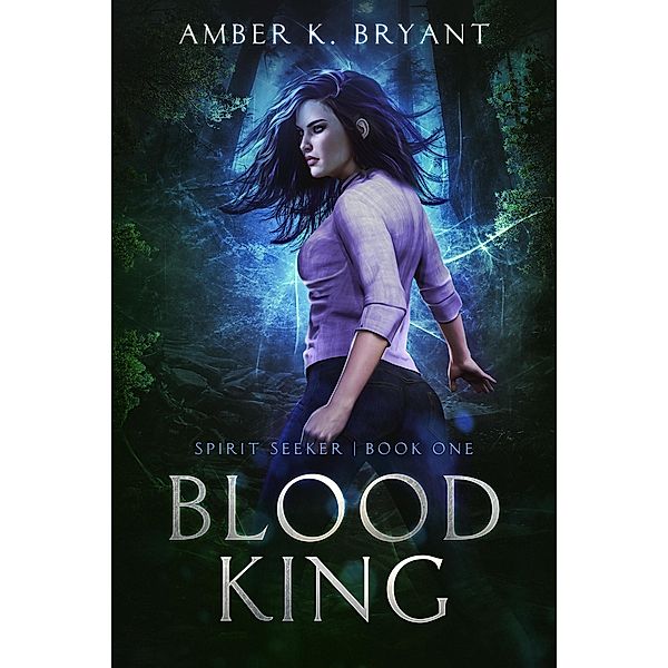 Blood King (Spirit Seeker, #1) / Spirit Seeker, Amber K. Bryant