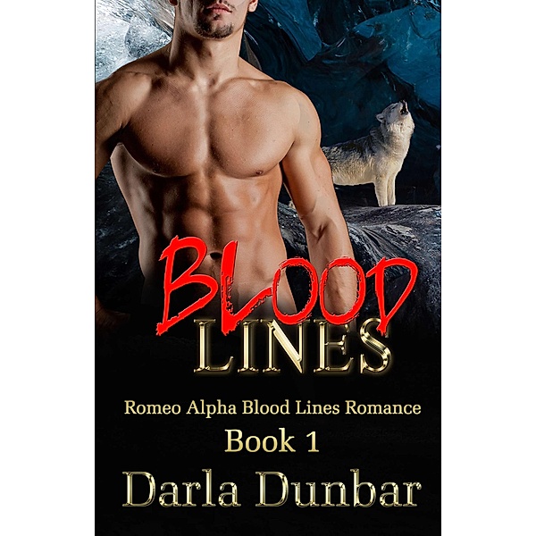 Blood Lines (Romeo Alpha Blood Lines Romance Series, #1) / Romeo Alpha Blood Lines Romance Series, Darla Dunbar