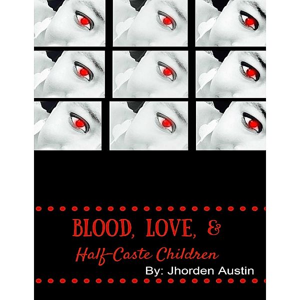 Blood, Love, & Half-caste Children, Jhorden Austin