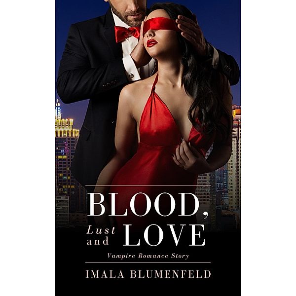 Blood, Lust and Love:  Vampire Romance Story, Imala Blumenfeld