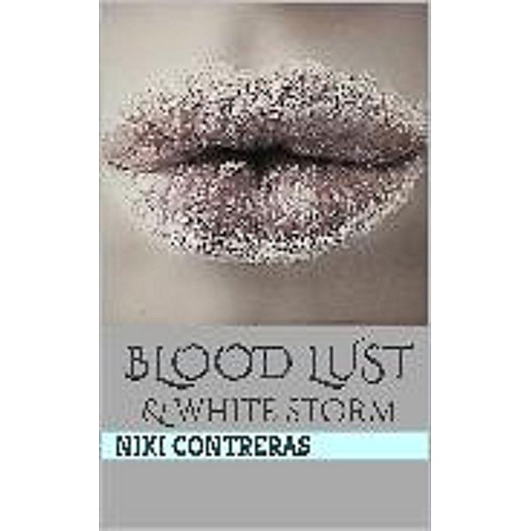 Blood Lust & White Storm, Niki Contreras