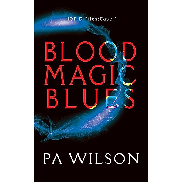 Blood Magic Blues (HOP-D Cases, #1) / HOP-D Cases, P A Wilson