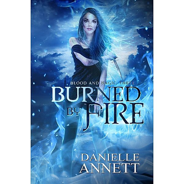 Blood & Magic: Burned by Fire (Blood & Magic, #3), Danielle Annett