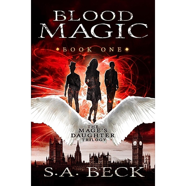Blood Magic (The Mage's Daughter Trilogy, #1), S. A. Beck