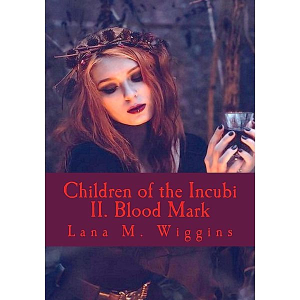 Blood Mark (Children of the Incubi, #2) / Children of the Incubi, Lana M. Wiggins