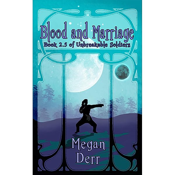 Blood & Marriage (Unbreakable Soldiers, #2.5) / Unbreakable Soldiers, Megan Derr