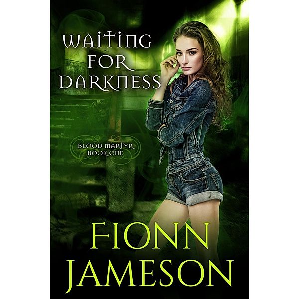 Blood Martyr: Waiting for Darkness (Blood Martyr, #1), Fionn Jameson