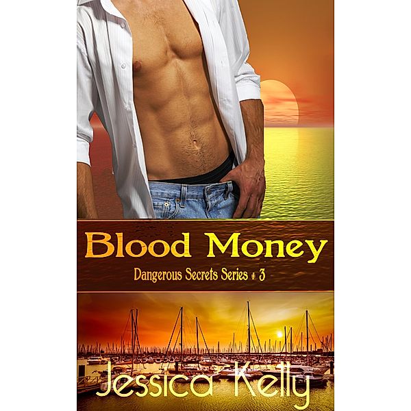 Blood Money (The Dangerous Secrets Series, #3) / The Dangerous Secrets Series, Jessica Kelly