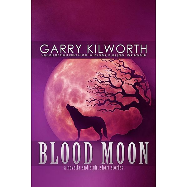 BLOOD MOON: A Novella and Eight Short Stories, Garry Kilworth