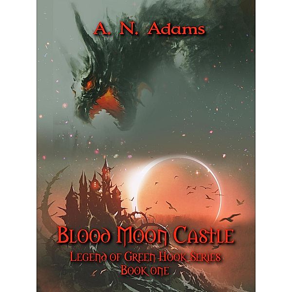 Blood Moon Castle (Legend of Green Hook, #1), A. N. Adams