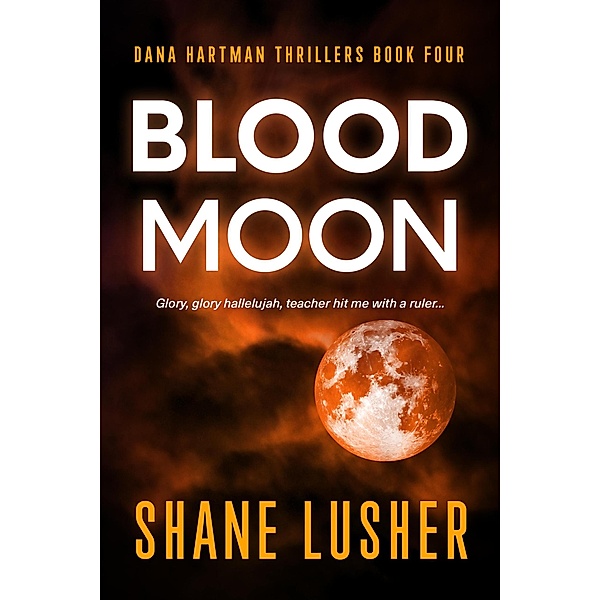 Blood Moon (Dana Hartman Thrillers, #4) / Dana Hartman Thrillers, Shane Lusher