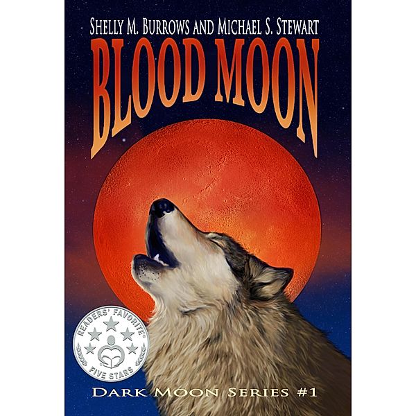 Blood Moon (Dark Moon Series, #1) / Dark Moon Series, Shelly Burrows, Michael S. Stewart