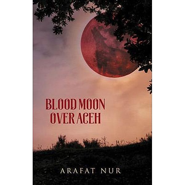 Blood Moon Over Aceh, Arafat Nur