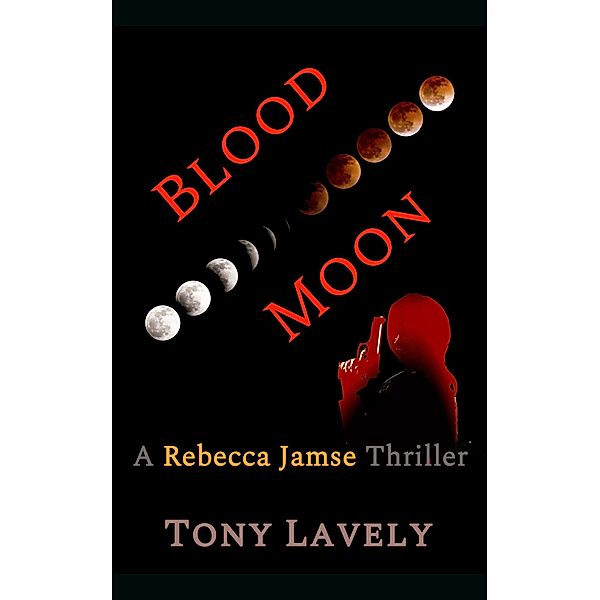 Blood Moon (Rebecca Jamse Thriller, #6) / Rebecca Jamse Thriller, Tony Lavely