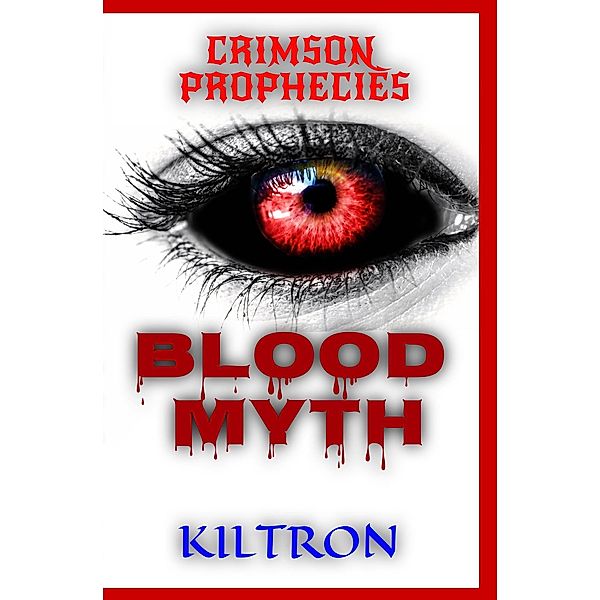 Blood Myth (Crimson Prophecies, #1) / Crimson Prophecies, Kiltron