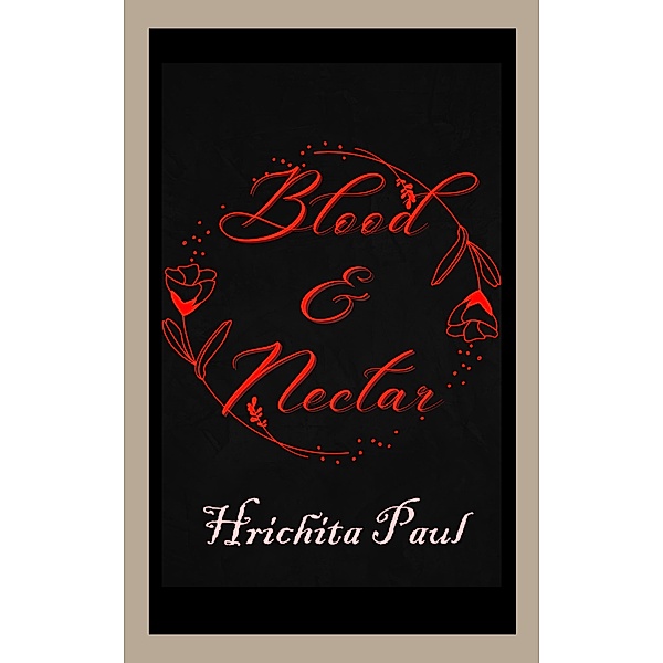 Blood & Nectar, Hrichita Paul