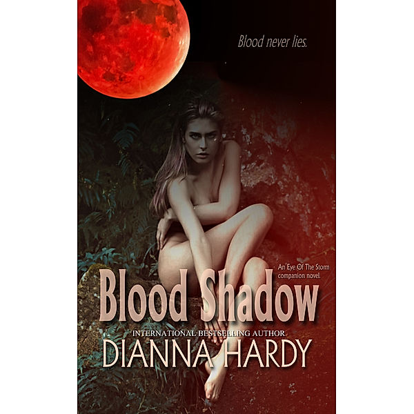 Blood Never Lies: Blood Shadow: an Eye of the Storm Companion Novel, Dianna Hardy