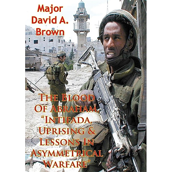 Blood Of Abraham, &quote;Intifada, Uprising & Lessons In Asymmetrical Warfare&quote;, Major David A. Brown