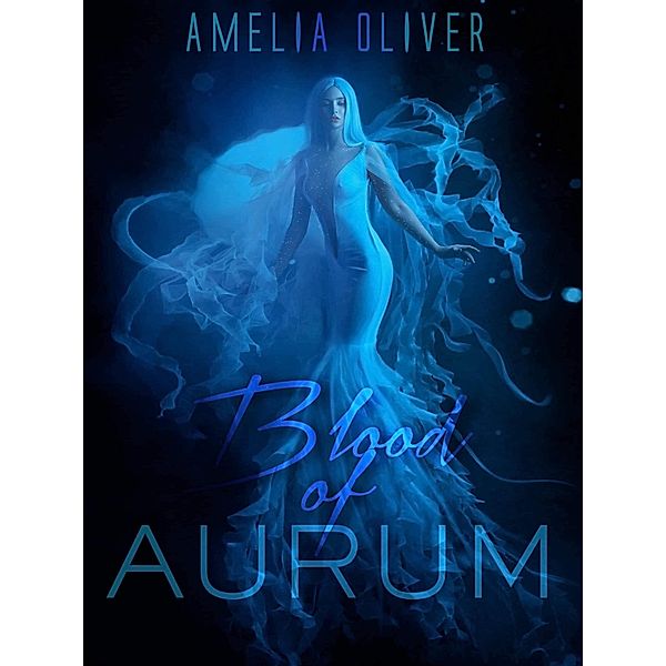 Blood of Aurum (Neriad Royalty, #1) / Neriad Royalty, Amelia Oliver