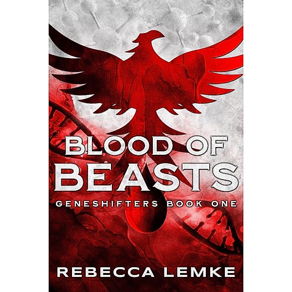 Blood of Beasts (Geneshifters, #1) / Geneshifters, Rebecca Lemke