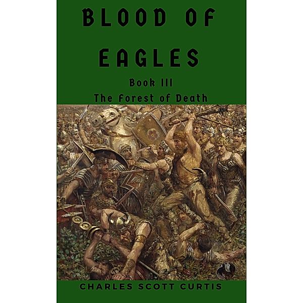 Blood of Eagles #3: The Forest of Death, Charles Scott Curtis
