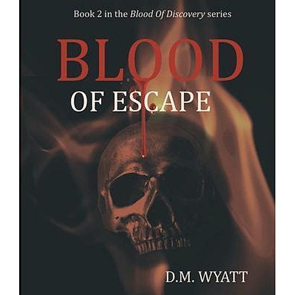 Blood Of Escape / Blood Of Discovery Bd.2, Dm Wyatt