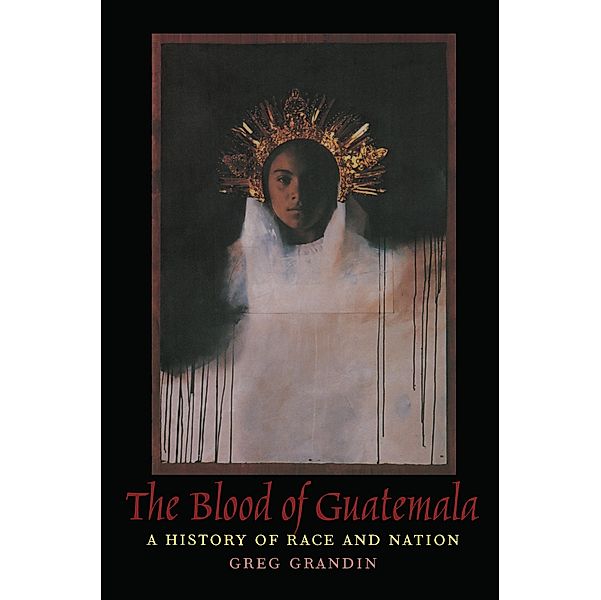 Blood of Guatemala / Latin America Otherwise, Grandin Greg Grandin