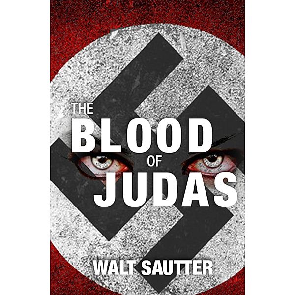 Blood of Judas: Vampires of the Third Reich / Walt Sautter, Walt Sautter
