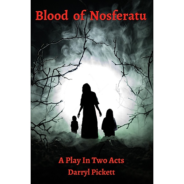 Blood of Nosferatu: A Play In Two Acts, Darryl Pickett