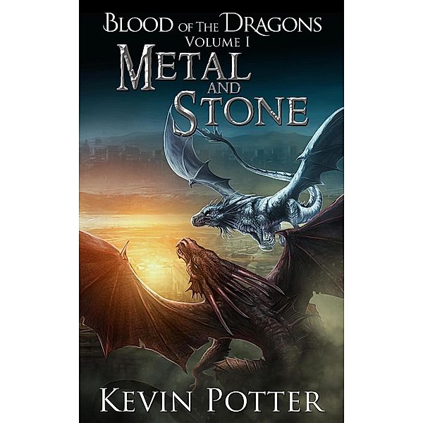 Blood of the Dragons: Metal and Stone (Blood of the Dragons, #1), Kevin Potter