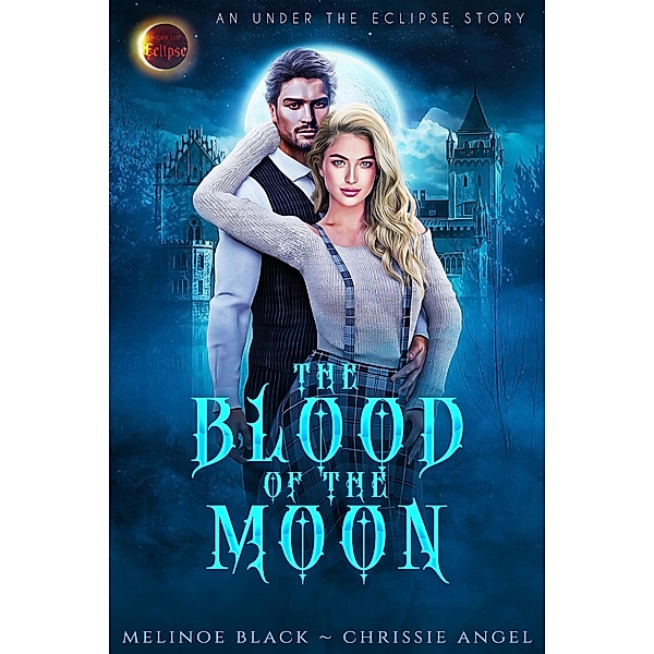 Blood of the Moon (Under the Eclipse Shorts, #1) / Under the Eclipse Shorts, Melinoe Black, Chrissie Angel
