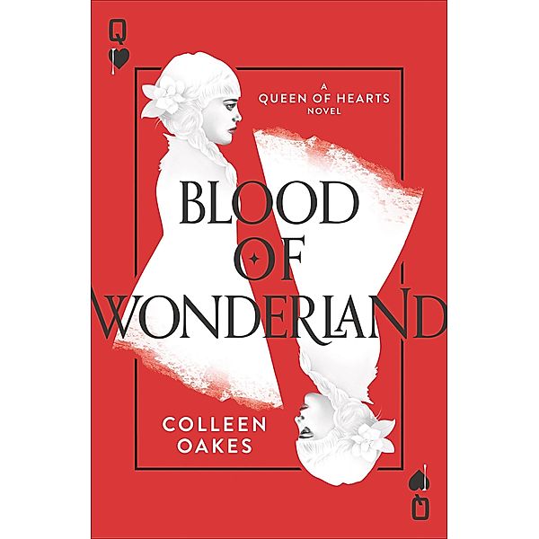 Blood of Wonderland / Queen of Hearts, Colleen Oakes