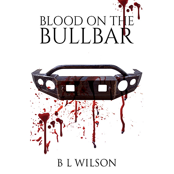 Blood On The Bullbar, B L Wilson