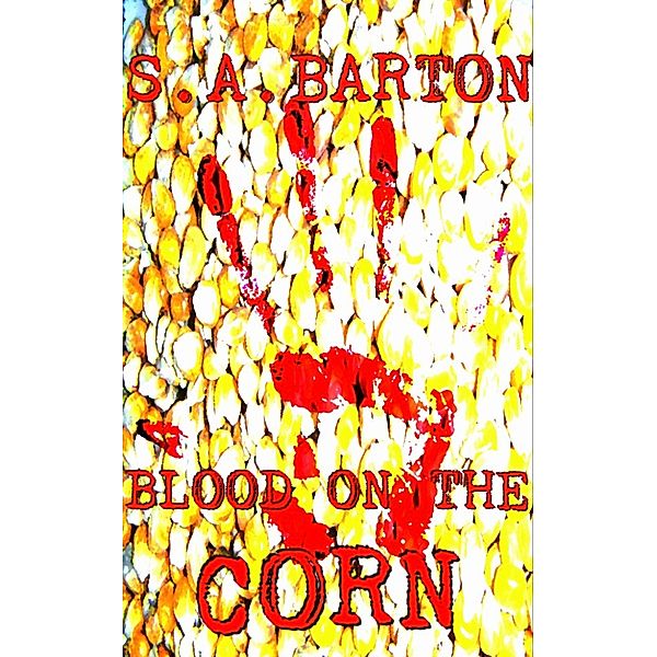 Blood on the Corn, S. A. Barton