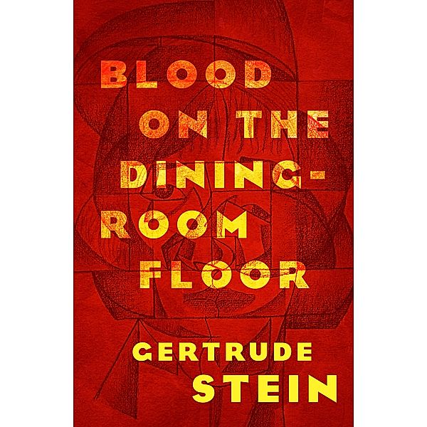 Blood on the Dining-Room Floor, Gertrude Stein