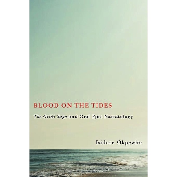 Blood on the Tides / Rochester Studies in African History and the Diaspora Bd.60, Isidore Okpewho