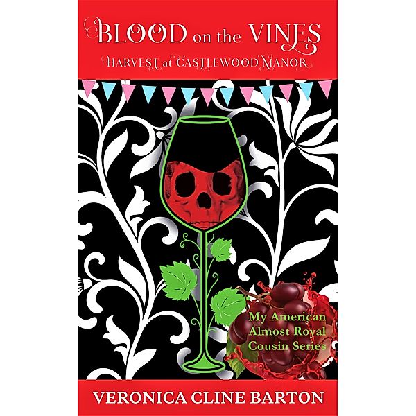 Blood on the Vines: Harvest at Castlewood Manor (My American Almost-Royal Cousin Series, #7) / My American Almost-Royal Cousin Series, Veronica Cline Barton