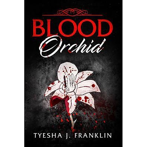 Blood Orchid / Tyesha J'Nae Franklin, Tyesha J Franklin