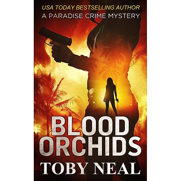 Blood Orchids (Paradise Crime Mysteries, #1) / Paradise Crime Mysteries, Toby Neal