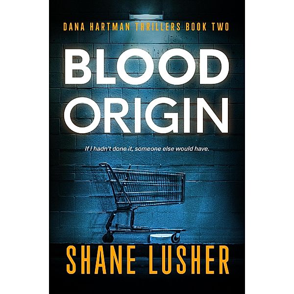 Blood Origin (Dana Hartman Thrillers, #2) / Dana Hartman Thrillers, Shane Lusher