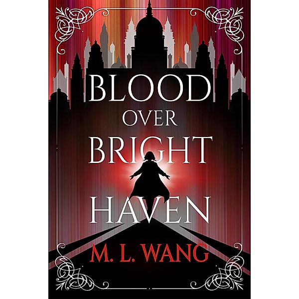 Blood Over Bright Haven, M. L. Wang