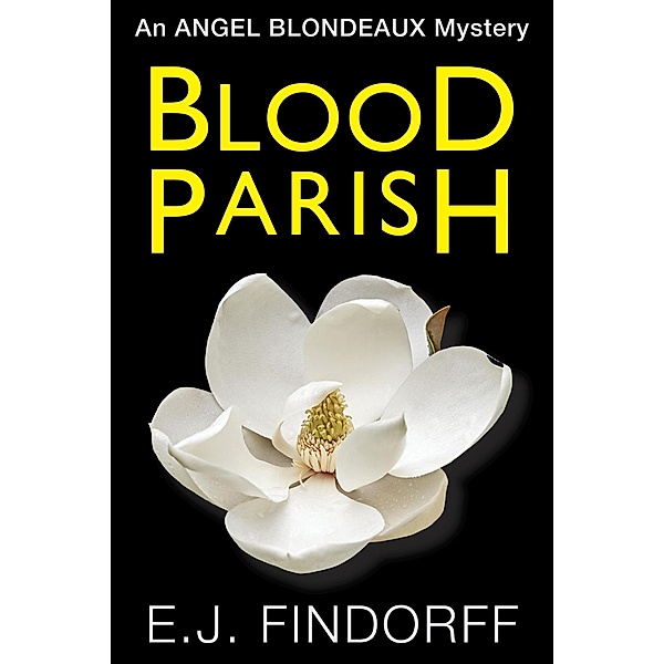 Blood Parish (Angel Blondeaux, #1) / Angel Blondeaux, E. J. Findorff