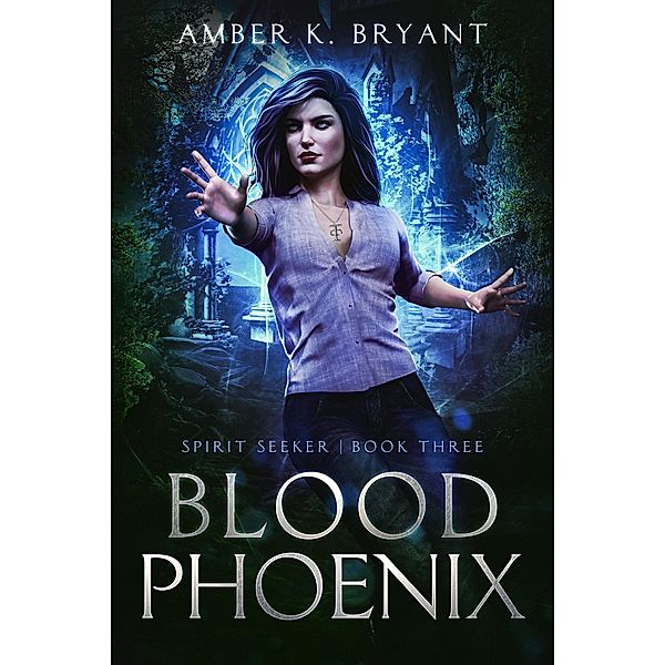 Blood Phoenix (Spirit Seeker, #3) / Spirit Seeker, Amber K. Bryant