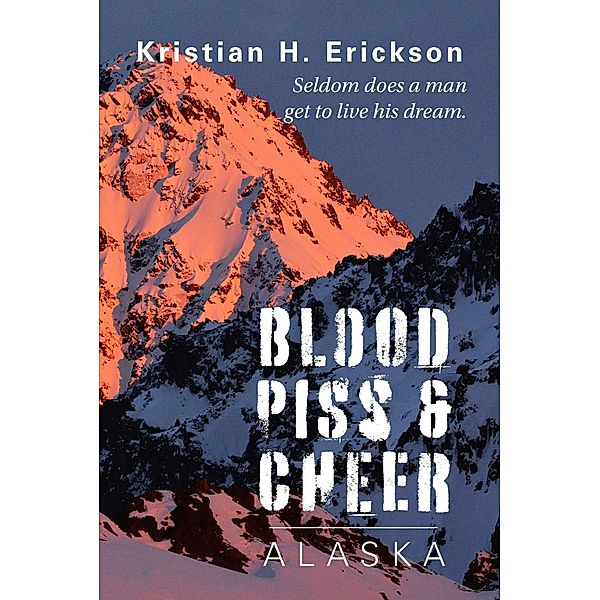 Blood Piss & Cheer: Alaska, Kristian H. Erickson