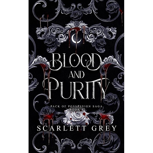 Blood & Purity (Pack of Possession Saga, #4) / Pack of Possession Saga, Scarlett Grey