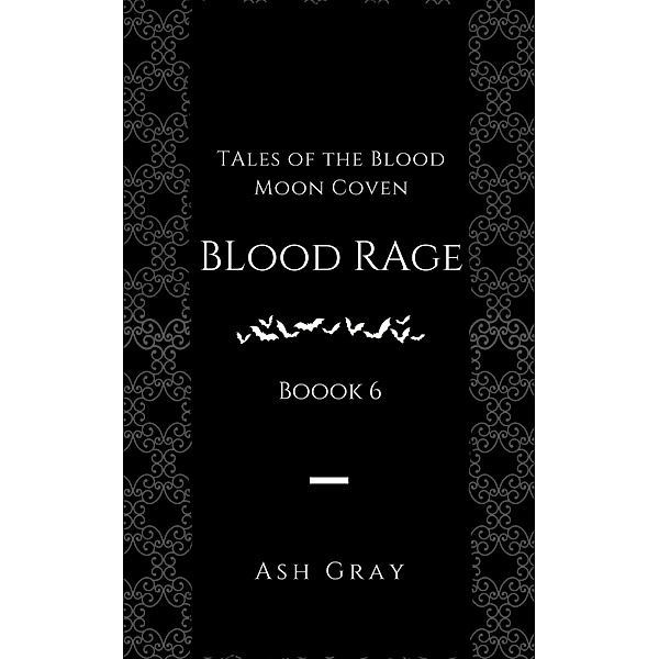 Blood Rage (Tales of the Blood Moon Coven [erotic lesbian vampire romance], #6) / Tales of the Blood Moon Coven [erotic lesbian vampire romance], Ash Gray