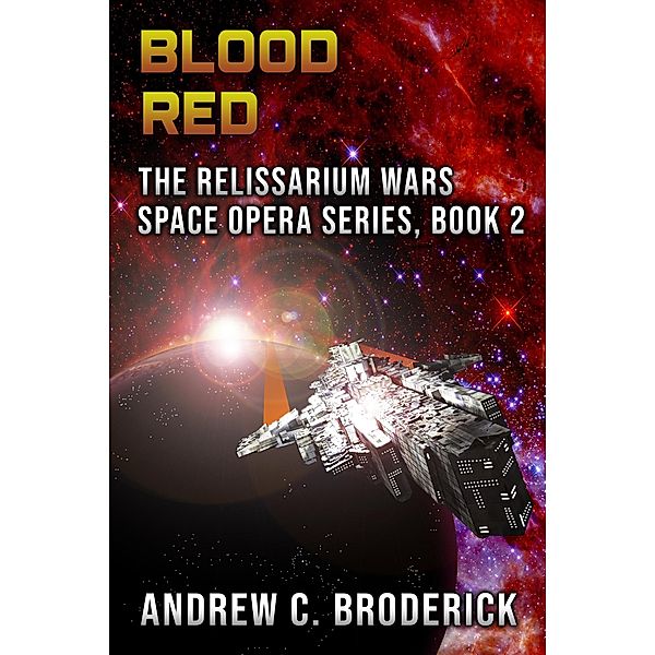 Blood Red: The Relissarium Wars Space Opera Series, Book 2 / The Relissarium Wars Space Opera Series, Andrew Broderick