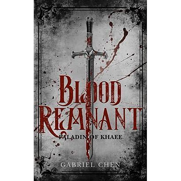 Blood Remnant / Paladin of Khaee Bd.1, Gabriel Chen