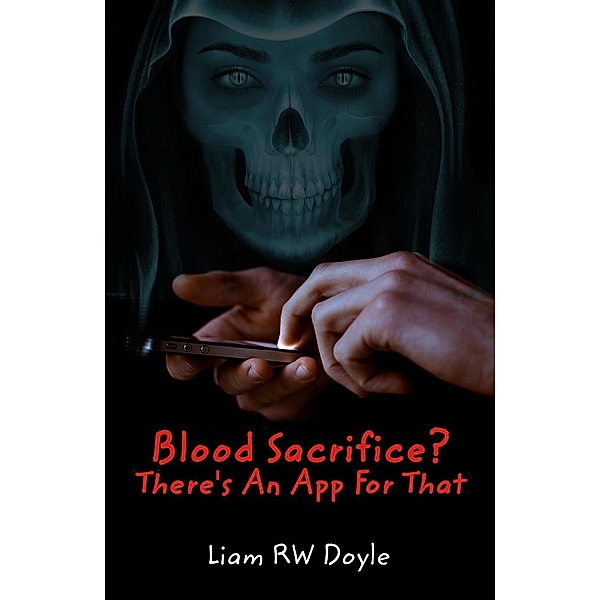 Blood Sacrifice? There's An App For That, Liam RW Doyle